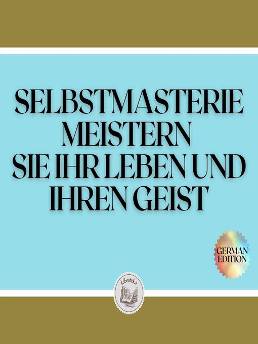 Title details for SELBSTMASTERIE MEISTERN SIE IHR LEBEN UND IHREN GEIST by LIBROTEKA - Wait list